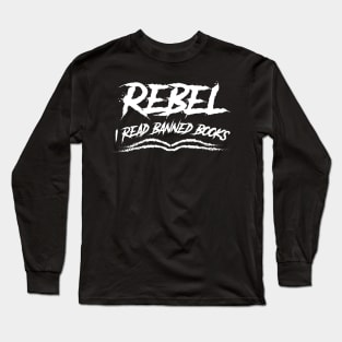 Rebel - I read banned books Long Sleeve T-Shirt